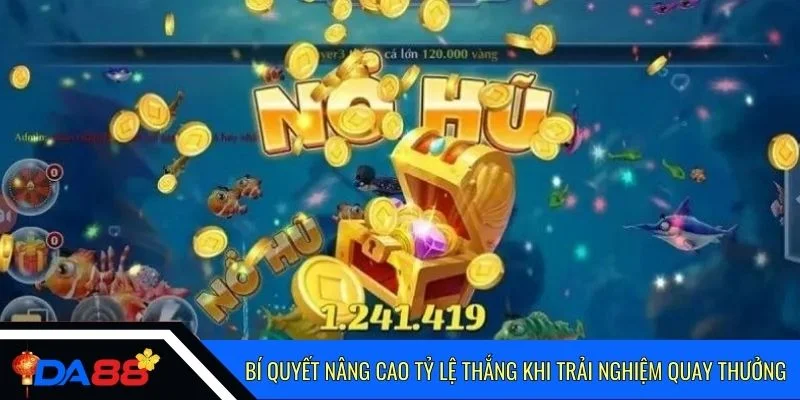 Bí quyết nâng cao tỷ lệ thắng khi trải nghiệm quay thưởng