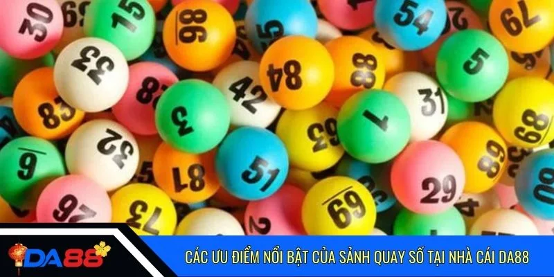 Các ưu điểm nổi bật của sảnh quay số tại nhà cái Da88