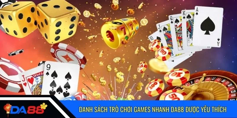 Danh sách trò chơi games nhanh Da88 được yêu thích