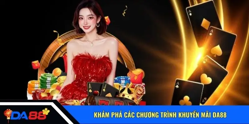 Khám phá các chương trình khuyến mãi Da88