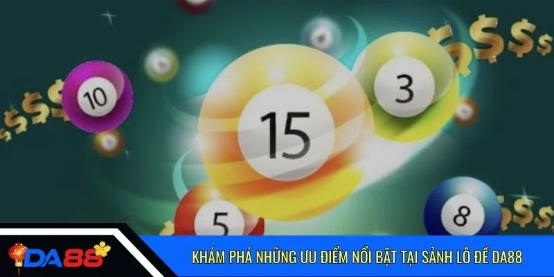 Khám phá những ưu điểm nổi bật tại sảnh lô đề Da88