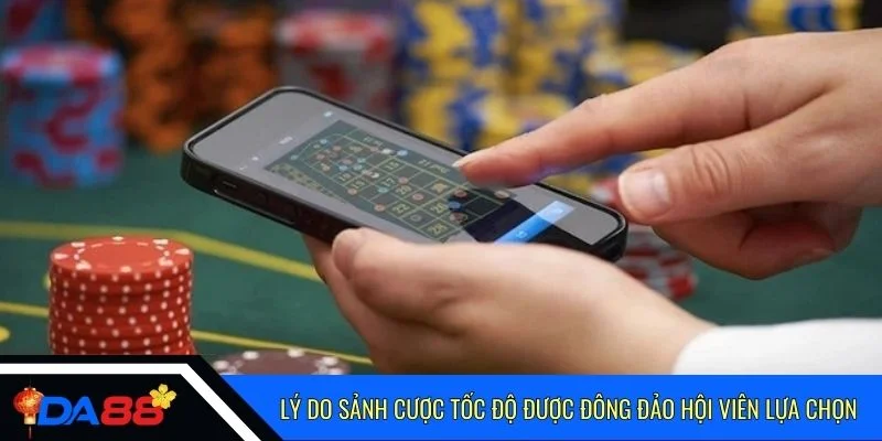 Lý do sảnh cược tốc độ được đông đảo hội viên lựa chọn