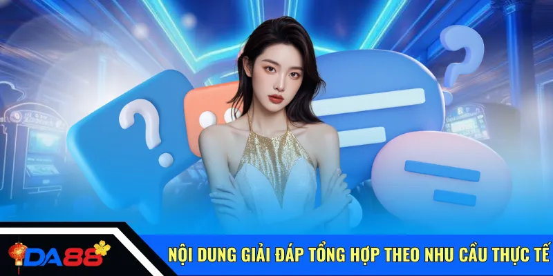 Nội dung giải đáp tổng hợp theo nhu cầu thực tế