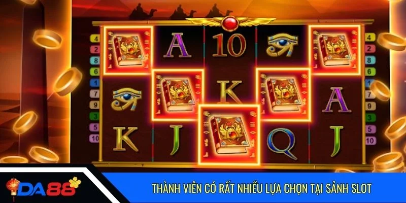 Thành viên có rất nhiều lựa chọn tại sảnh slot