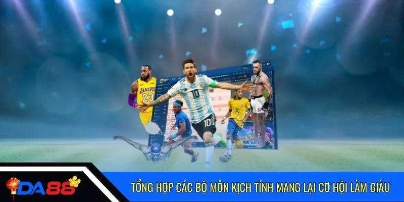 Tổng hợp các bộ môn kịch tính mang lại cơ hội làm giàu